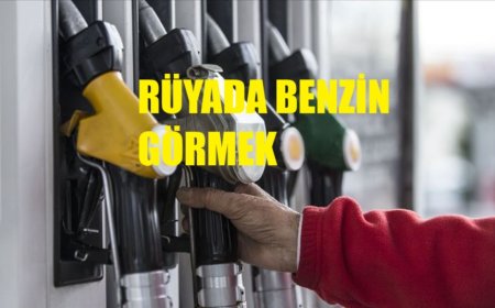 Rüyada Benzin Görmek Ne Anlama Gelir? Tehlikeli Aşk, Maddi Kayıp ve Gönül Macerası
